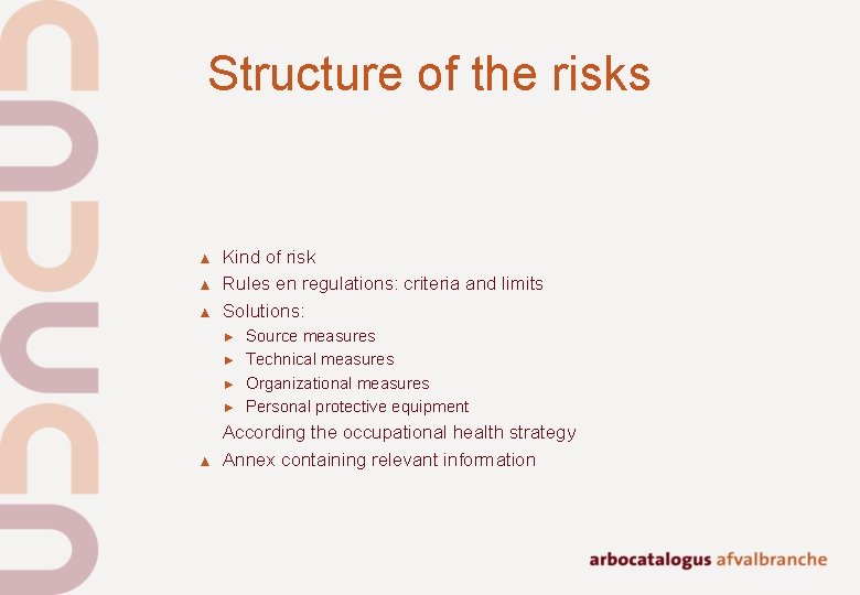 Structure of the risks ▲ ▲ ▲ Kind of risk Rules en regulations: criteria Structure of the risks ▲ ▲ ▲ Kind of risk Rules en regulations: criteria