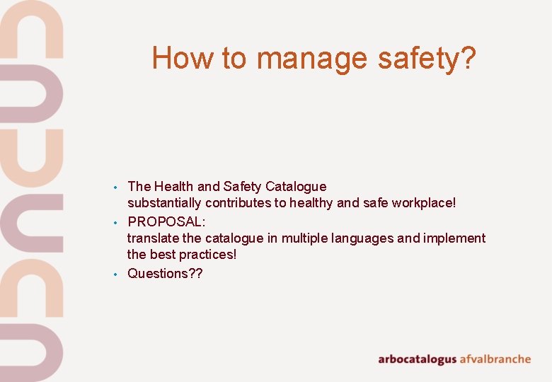 How to manage safety? • • • The Health and Safety Catalogue substantially contributes How to manage safety? • • • The Health and Safety Catalogue substantially contributes
