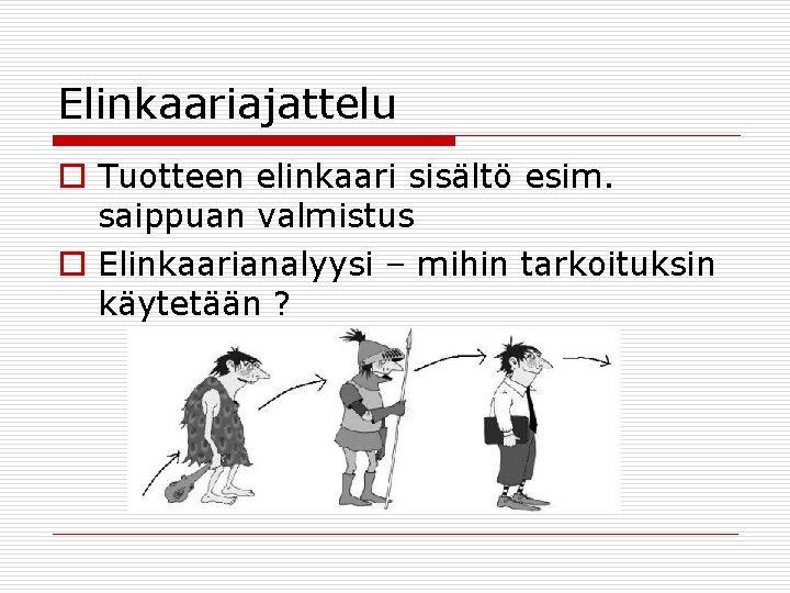 Elinkaariajattelu o Tuotteen elinkaari sisältö esim. saippuan valmistus o Elinkaarianalyysi – mihin tarkoituksin käytetään