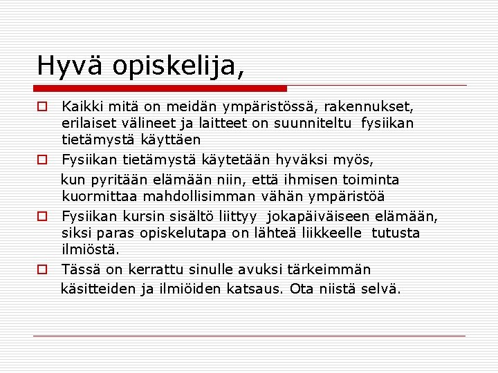 Hyvä opiskelija, o Kaikki mitä on meidän ympäristössä, rakennukset, erilaiset välineet ja laitteet on