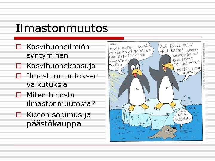 Ilmastonmuutos o Kasvihuoneilmiön syntyminen o Kasvihuonekaasuja o Ilmastonmuutoksen vaikutuksia o Miten hidasta ilmastonmuutosta? o