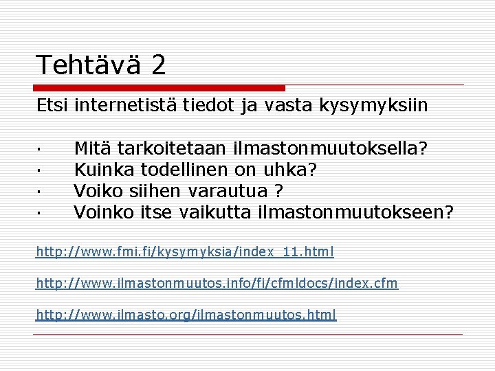 Tehtävä 2 Etsi internetistä tiedot ja vasta kysymyksiin · Mitä tarkoitetaan ilmastonmuutoksella? · Kuinka