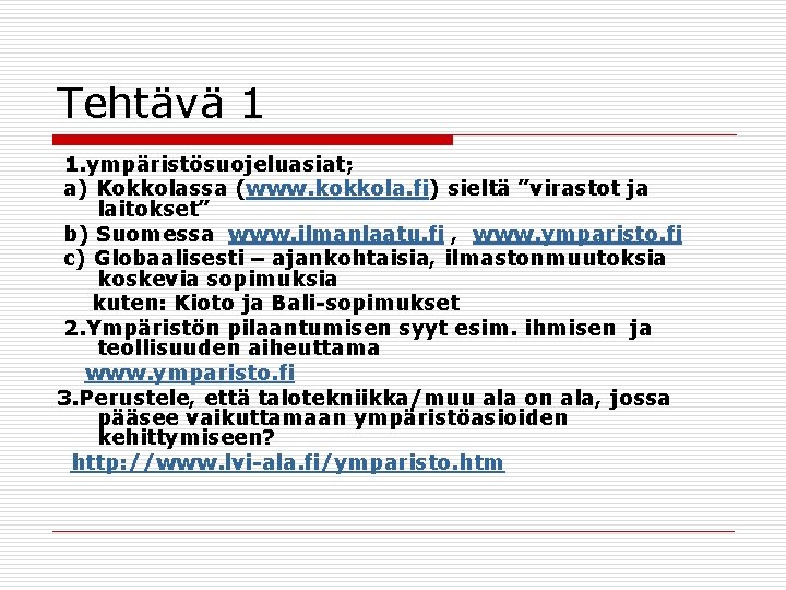 Tehtävä 1 1. ympäristösuojeluasiat; a) Kokkolassa (www. kokkola. fi) sieltä ”virastot ja laitokset” b)