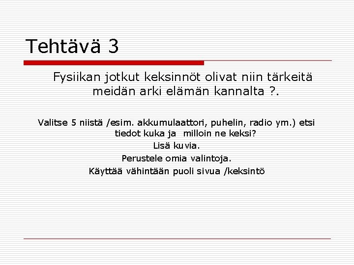 Tehtävä 3 Fysiikan jotkut keksinnöt olivat niin tärkeitä meidän arki elämän kannalta ? .