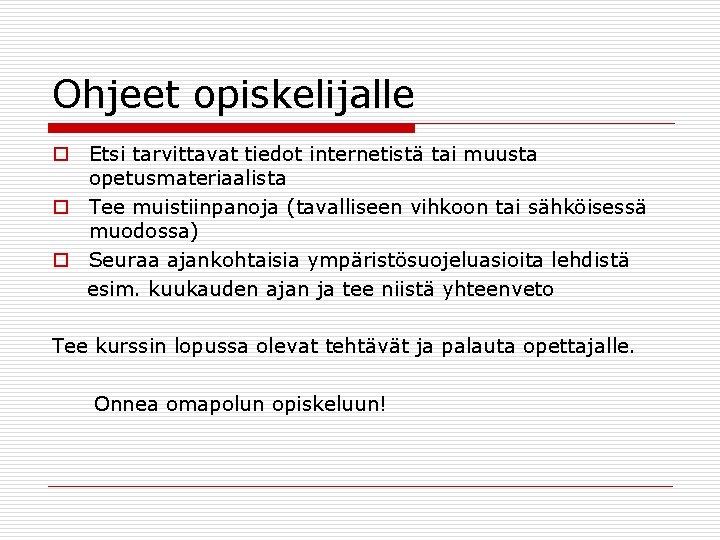 Ohjeet opiskelijalle o Etsi tarvittavat tiedot internetistä tai muusta opetusmateriaalista o Tee muistiinpanoja (tavalliseen