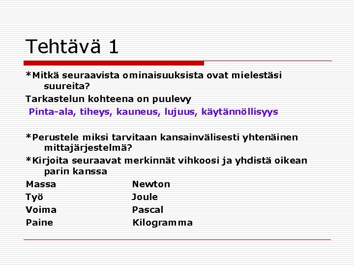 Tehtävä 1 *Mitkä seuraavista ominaisuuksista ovat mielestäsi suureita? Tarkastelun kohteena on puulevy Pinta-ala, tiheys,