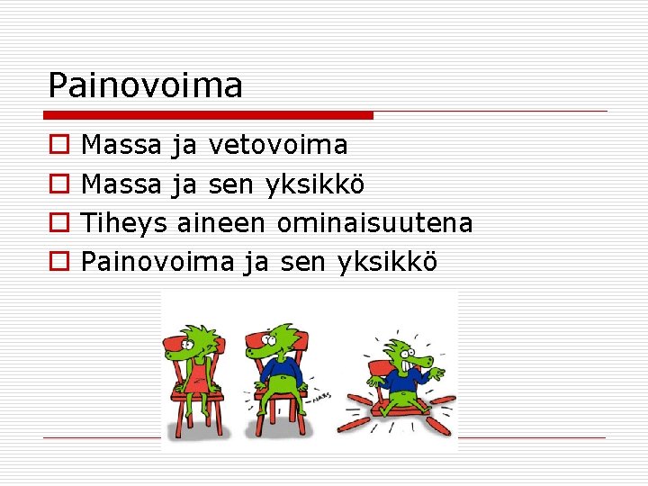 Painovoima o o Massa ja vetovoima Massa ja sen yksikkö Tiheys aineen ominaisuutena Painovoima