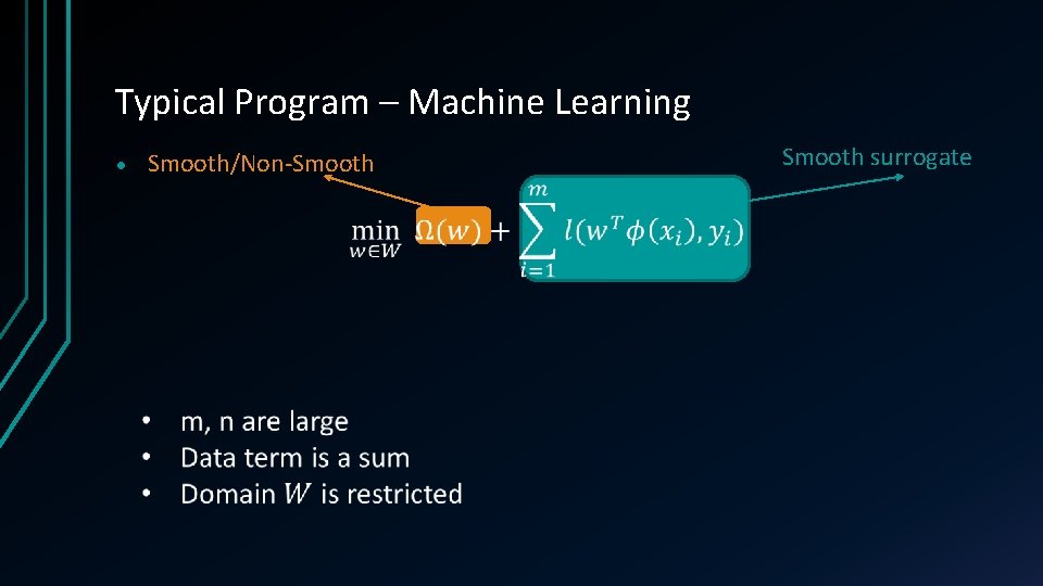 Typical Program – Machine Learning • Smooth/Non-Smooth surrogate 