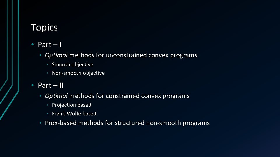 Topics • Part – I • Optimal methods for unconstrained convex programs Smooth objective