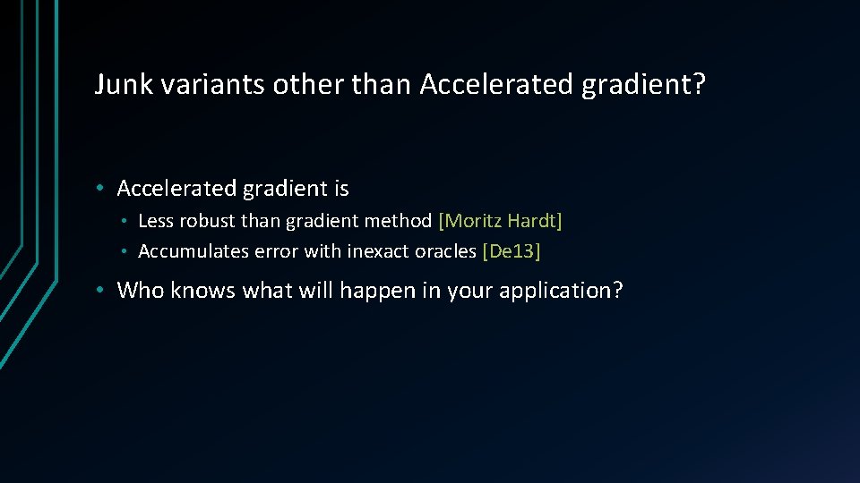 Junk variants other than Accelerated gradient? • Accelerated gradient is Less robust than gradient