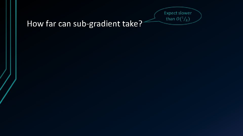  How far can sub-gradient take? 