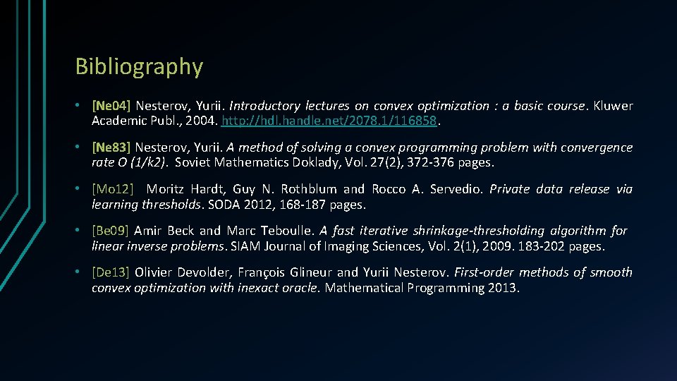 Bibliography • [Ne 04] Nesterov, Yurii. Introductory lectures on convex optimization : a basic