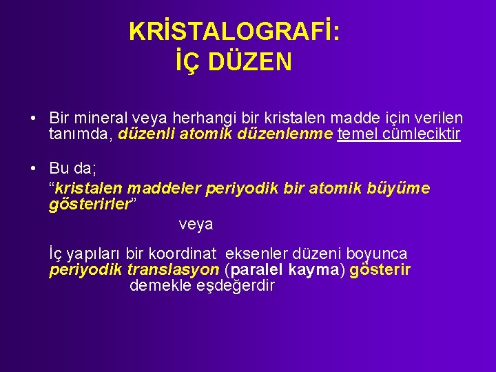 KRİSTALOGRAFİ: İÇ DÜZEN • Bir mineral veya herhangi bir kristalen madde için verilen tanımda,