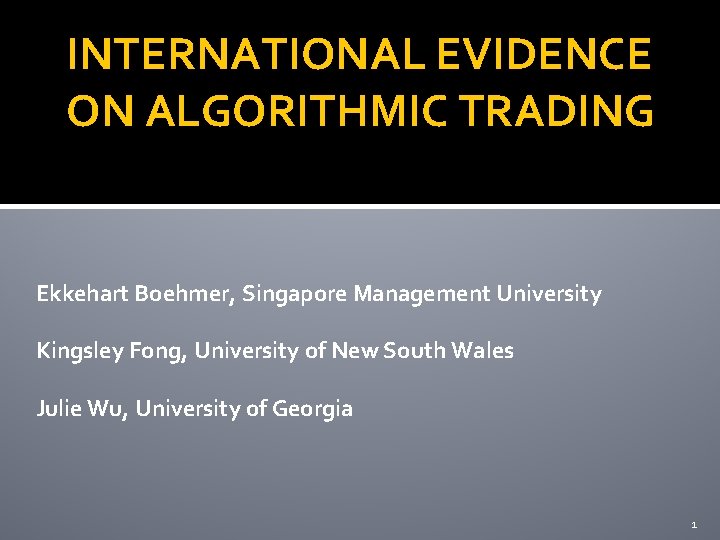 INTERNATIONAL EVIDENCE ON ALGORITHMIC TRADING Ekkehart Boehmer, Singapore Management University Kingsley Fong, University of