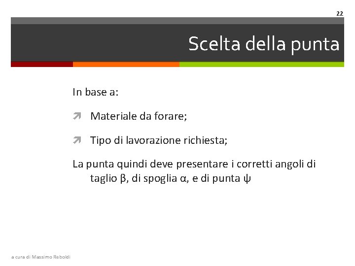 22 Scelta della punta In base a: Materiale da forare; Tipo di lavorazione richiesta;