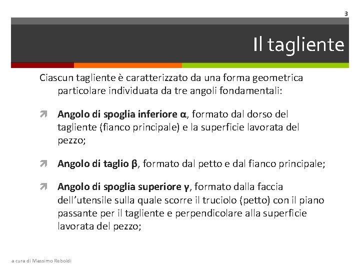 3 Il tagliente Ciascun tagliente è caratterizzato da una forma geometrica particolare individuata da