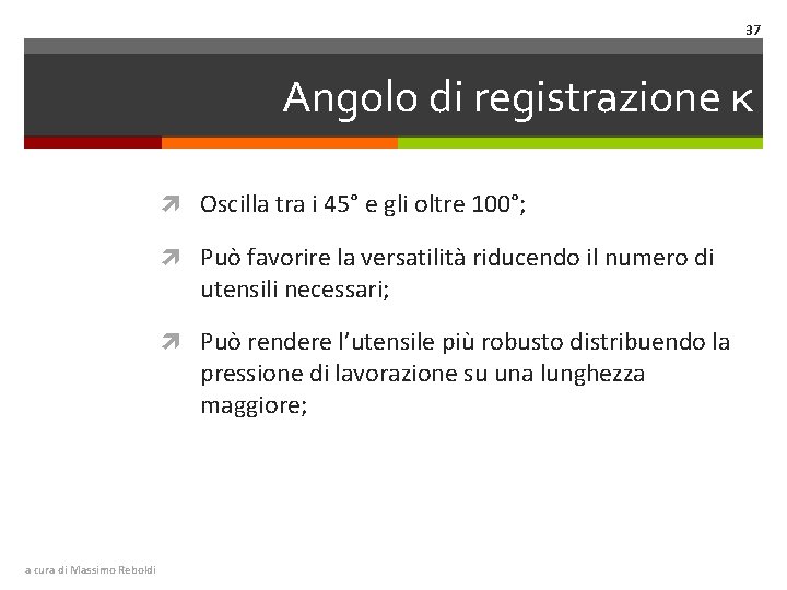 37 Angolo di registrazione κ Oscilla tra i 45° e gli oltre 100°; Può