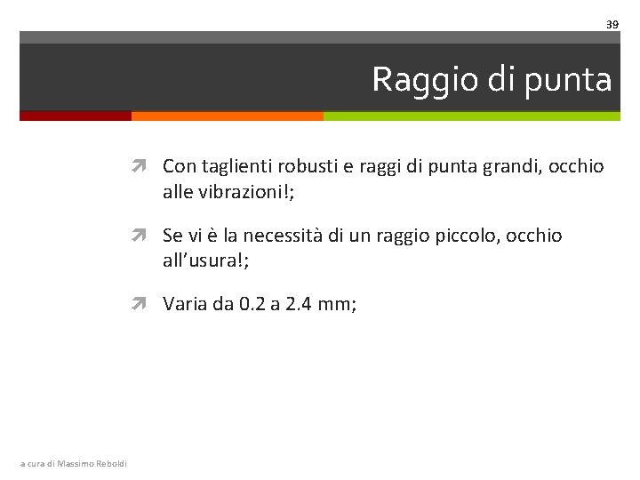 39 Raggio di punta Con taglienti robusti e raggi di punta grandi, occhio alle