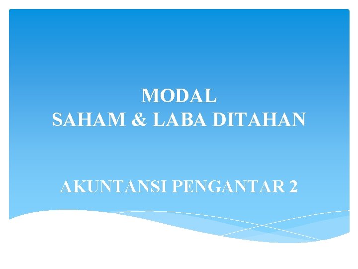 MODAL SAHAM & LABA DITAHAN AKUNTANSI PENGANTAR 2 