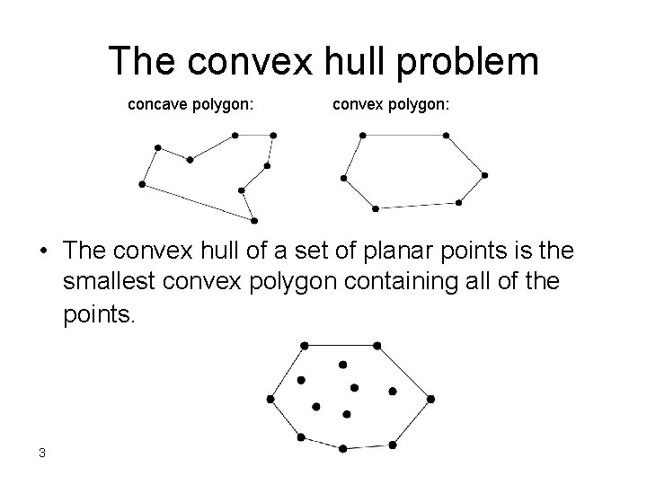 The convex hull problem concave polygon: convex polygon: • The convex hull of a