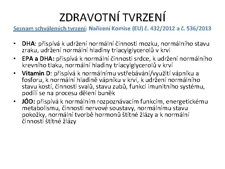 ZDRAVOTNÍ TVRZENÍ Seznam schválených tvrzení: Nařízení Komise (EU) č. 432/2012 a č. 536/2013 •