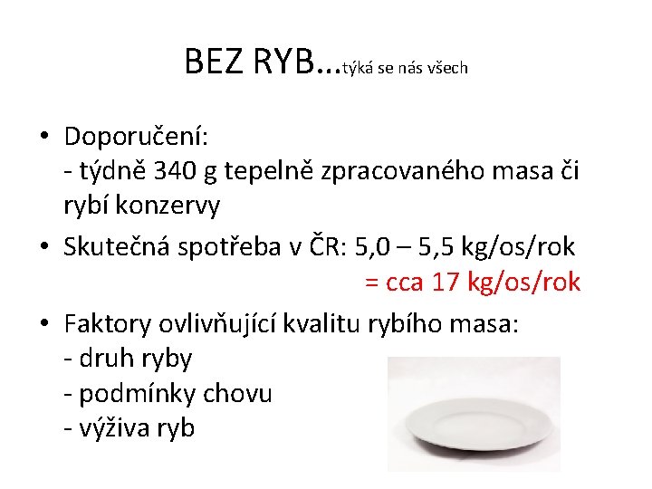 BEZ RYB…týká se nás všech • Doporučení: - týdně 340 g tepelně zpracovaného masa