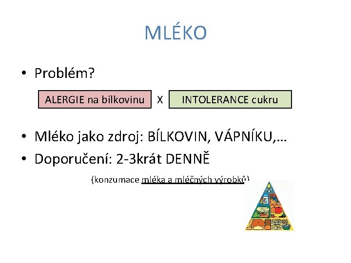 MLÉKO • Problém? ALERGIE na bílkovinu X INTOLERANCE cukru • Mléko jako zdroj: BÍLKOVIN,