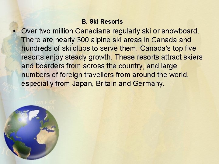 B. Ski Resorts • Over two million Canadians regularly ski or snowboard. There are