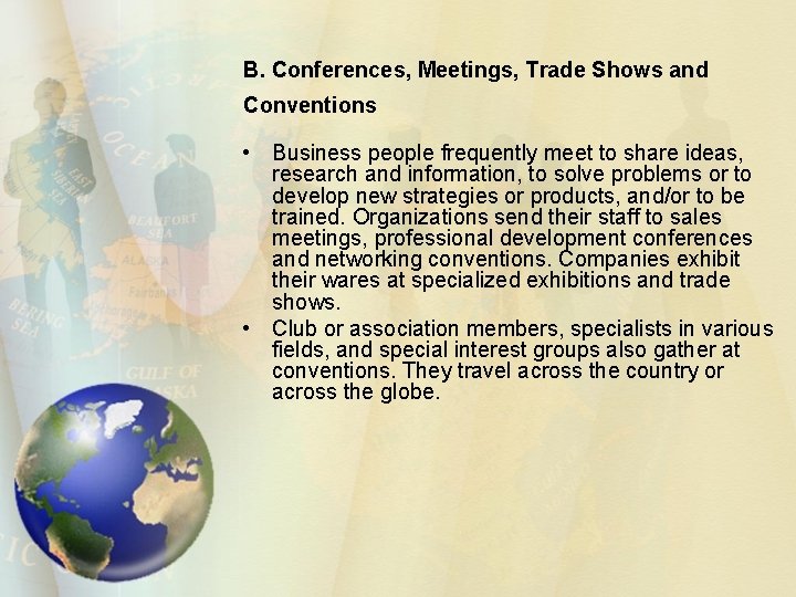 B. Conferences, Meetings, Trade Shows and Conventions • Business people frequently meet to share