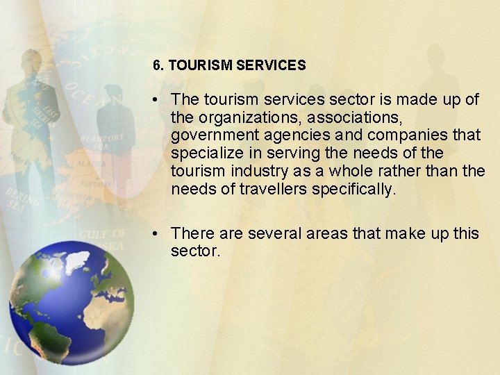 6. TOURISM SERVICES • The tourism services sector is made up of the organizations,