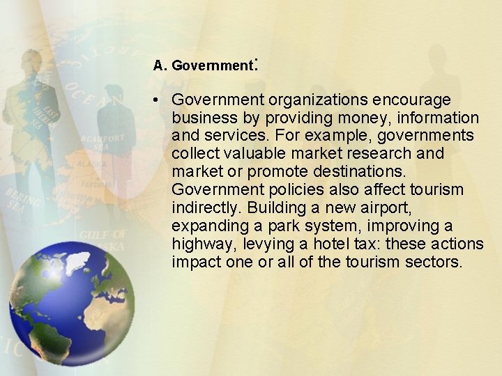 A. Government : • Government organizations encourage business by providing money, information and services.