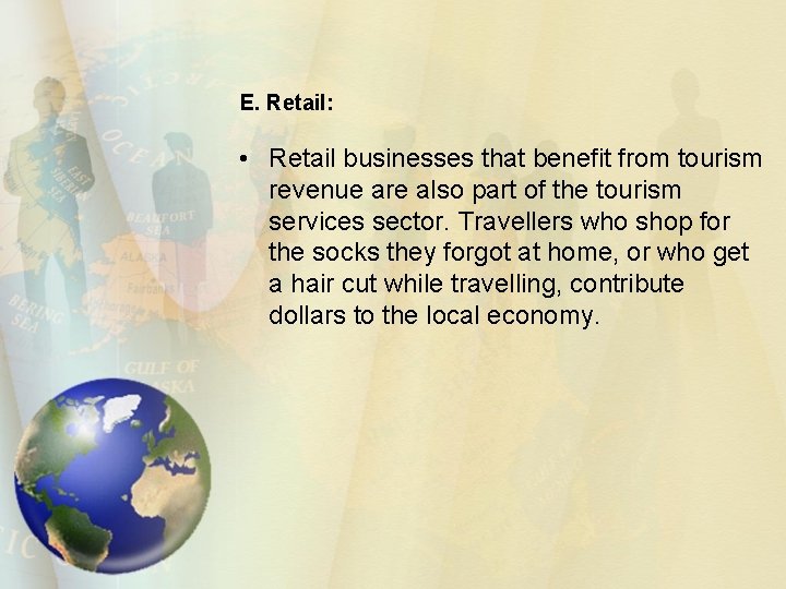 E. Retail: • Retail businesses that benefit from tourism revenue are also part of