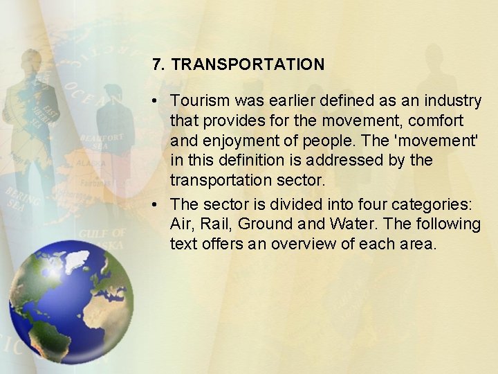 7. TRANSPORTATION • Tourism was earlier defined as an industry that provides for the