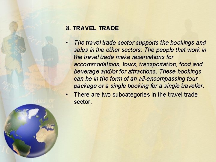 8. TRAVEL TRADE • The travel trade sector supports the bookings and sales in