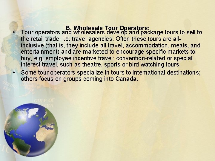 B. Wholesale Tour Operators: • Tour operators and wholesalers develop and package tours to