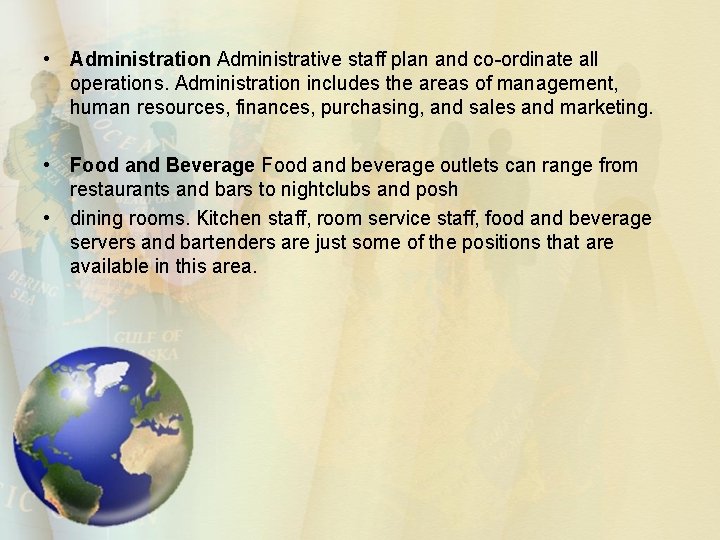  • Administration Administrative staff plan and co-ordinate all operations. Administration includes the areas