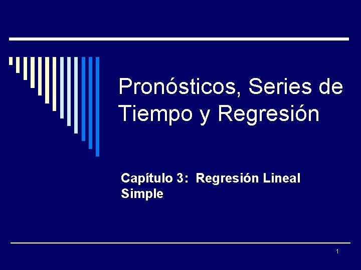 Pronósticos, Series de Tiempo y Regresión Capítulo 3: Regresión Lineal Simple 1 
