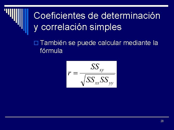 Coeficientes de determinación y correlación simples o También se puede calcular mediante la fórmula