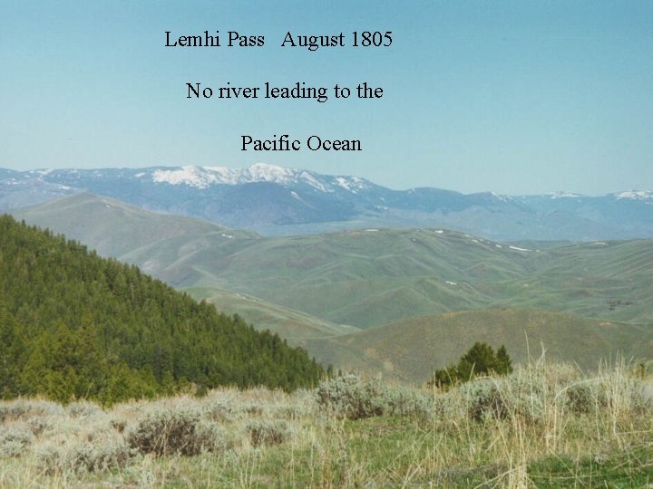 Lemhi Pass August 1805 No river leading to the Pacific Ocean 