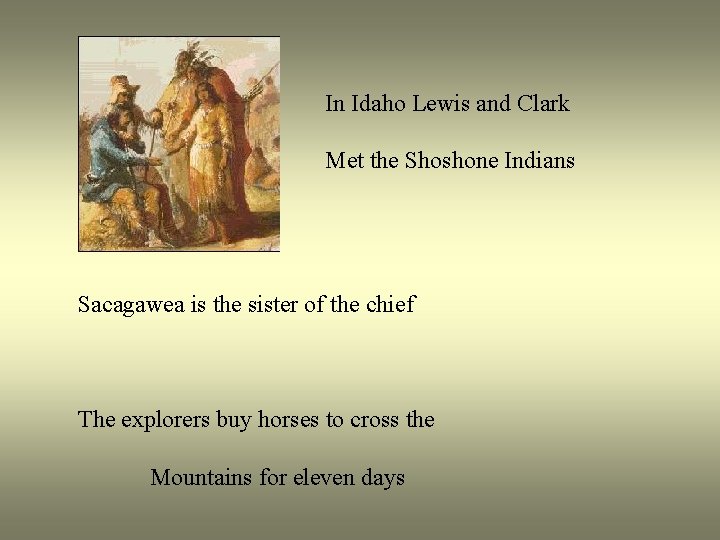 In Idaho Lewis and Clark Met the Shoshone Indians Sacagawea is the sister of