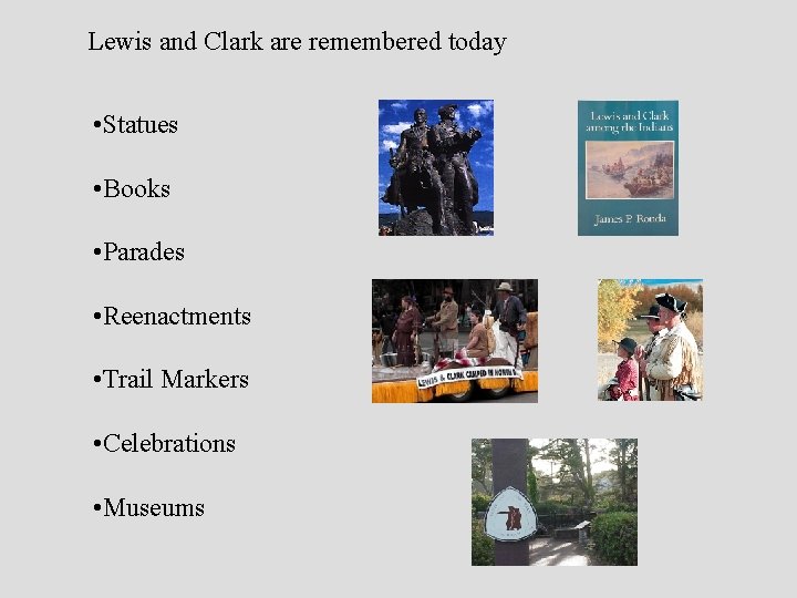 Lewis and Clark are remembered today • Statues • Books • Parades • Reenactments