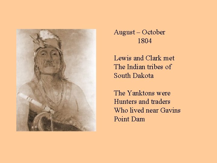 August – October 1804 Lewis and Clark met The Indian tribes of South Dakota