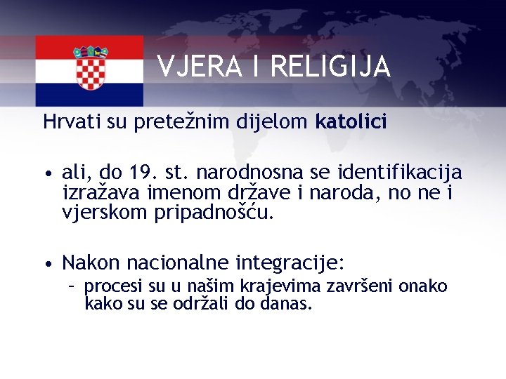 VJERA I RELIGIJA Hrvati su pretežnim dijelom katolici • ali, do 19. st. narodnosna