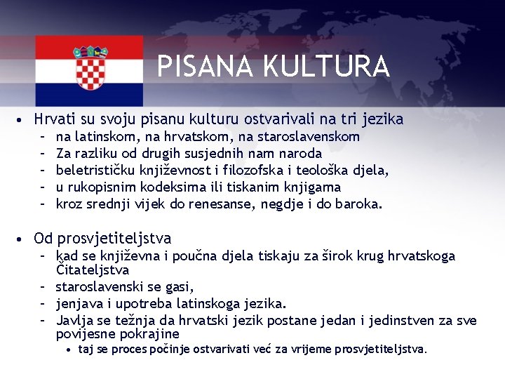 PISANA KULTURA • Hrvati su svoju pisanu kulturu ostvarivali na tri jezika – –