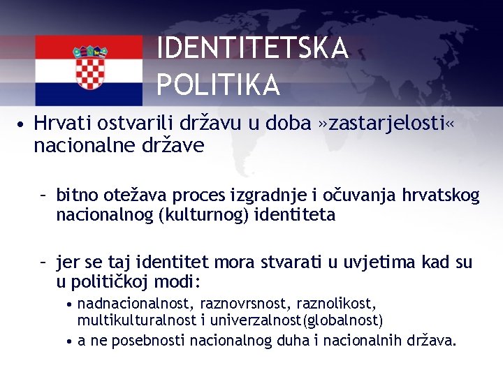 IDENTITETSKA POLITIKA • Hrvati ostvarili državu u doba » zastarjelosti « nacionalne države –