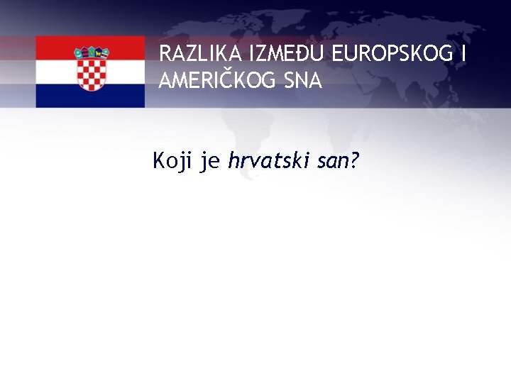 RAZLIKA IZMEĐU EUROPSKOG I AMERIČKOG SNA Koji je hrvatski san? 