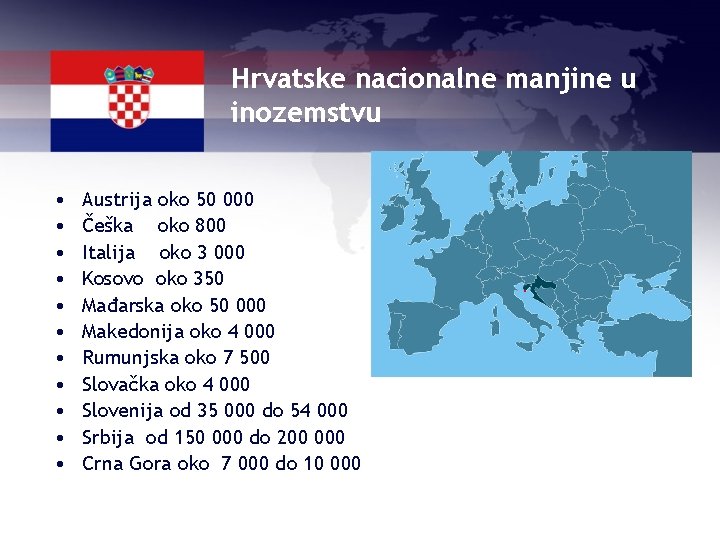 Hrvatske nacionalne manjine u inozemstvu • • • Austrija oko 50 000 Češka oko