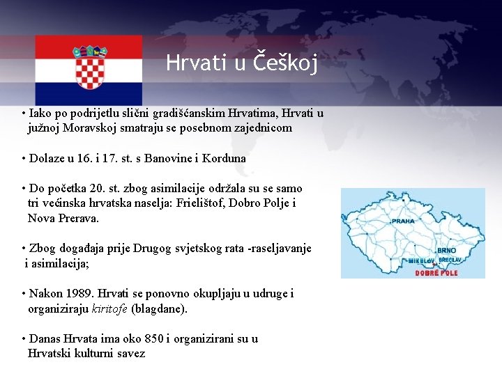 Hrvati u Češkoj • Iako po podrijetlu slični gradišćanskim Hrvatima, Hrvati u južnoj Moravskoj