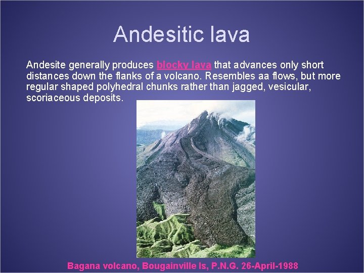 Andesitic lava Andesite generally produces blocky lava that advances only short distances down the
