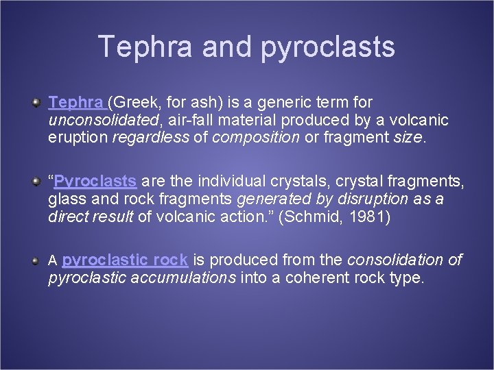 Tephra and pyroclasts Tephra (Greek, for ash) is a generic term for unconsolidated, air-fall